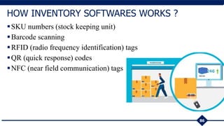 SKU numbers (stock keeping unit)
Barcode scanning
RFID (radio frequency identification) tags
QR (quick response) codes
NFC (near field communication) tags
86
HOW INVENTORY SOFTWARES WORKS ?
 