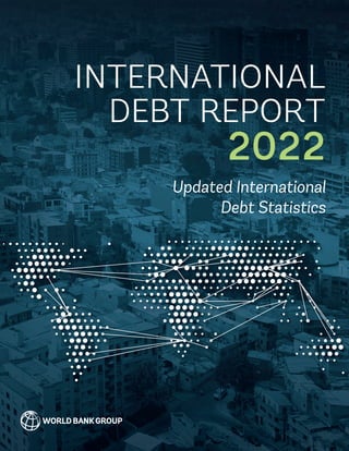 INTERNATIONAL
DEBT REPORT
Updated International
Debt Statistics
2022
 
