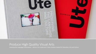 Produce High Quality Visual Arts
Growing Ute Language Preservation – Winner on 4 Gold and 1 Silver Anthem Award for Education, Art and Culture
 