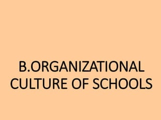 B.ORGANIZATIONAL
CULTURE OF SCHOOLS
 