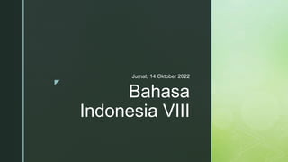 z
Bahasa
Indonesia VIII
Jumat, 14 Oktober 2022
 