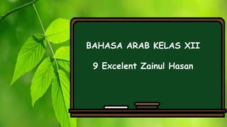 BAHASA ARAB KELAS XII
9 Excelent Zainul Hasan
 