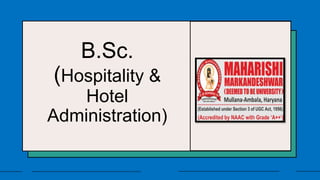 B.Sc.
(Hospitality &
Hotel
Administration)
 