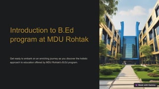 Introduction to B.Ed
program at MDU Rohtak
Get ready to embark on an enriching journey as you discover the holistic
approach to education offered by MDU Rohtak's B.Ed program.
 