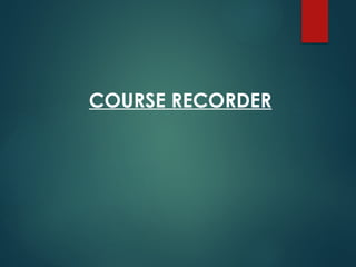 COURSE RECORDER
 