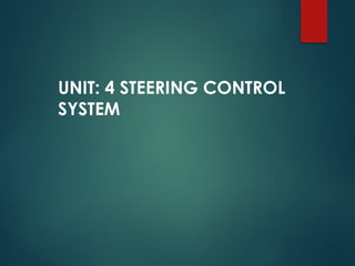 UNIT: 4 STEERING CONTROL
SYSTEM
 