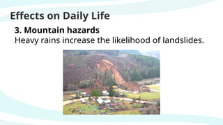Effects on Daily Life
3. Mountain hazards
Heavy rains increase the likelihood of landslides.
 