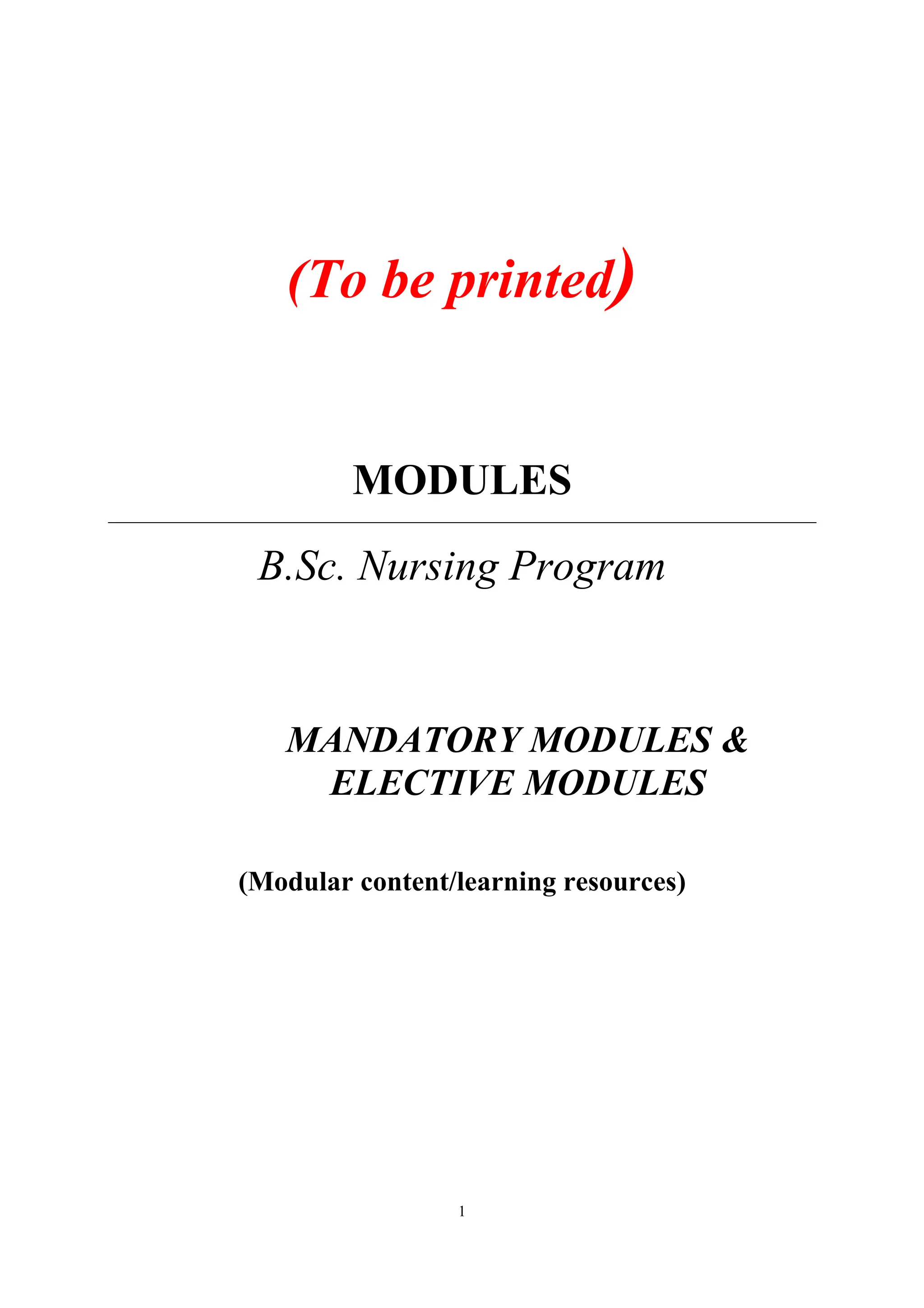 1
(To be printed)
MODULES
B.Sc. Nursing Program
MANDATORY MODULES &
ELECTIVE MODULES
(Modular content/learning resources)
 