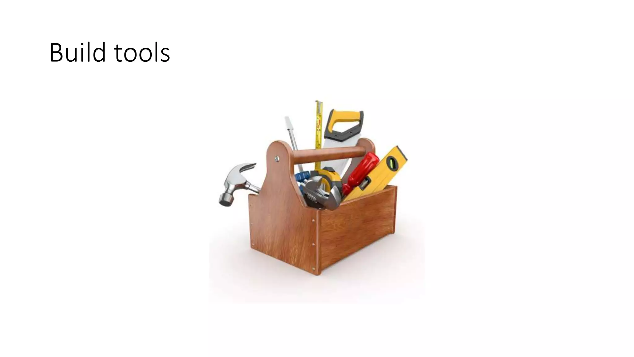 Build tools
 