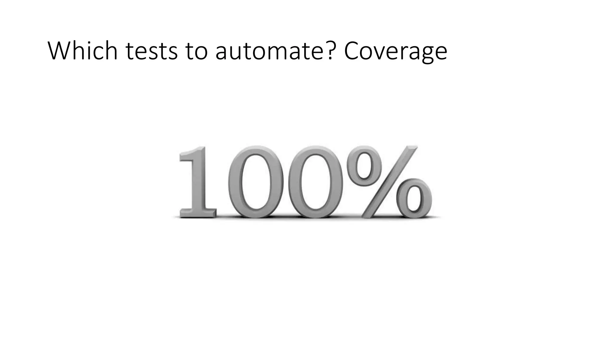 Which tests to automate? Coverage
 