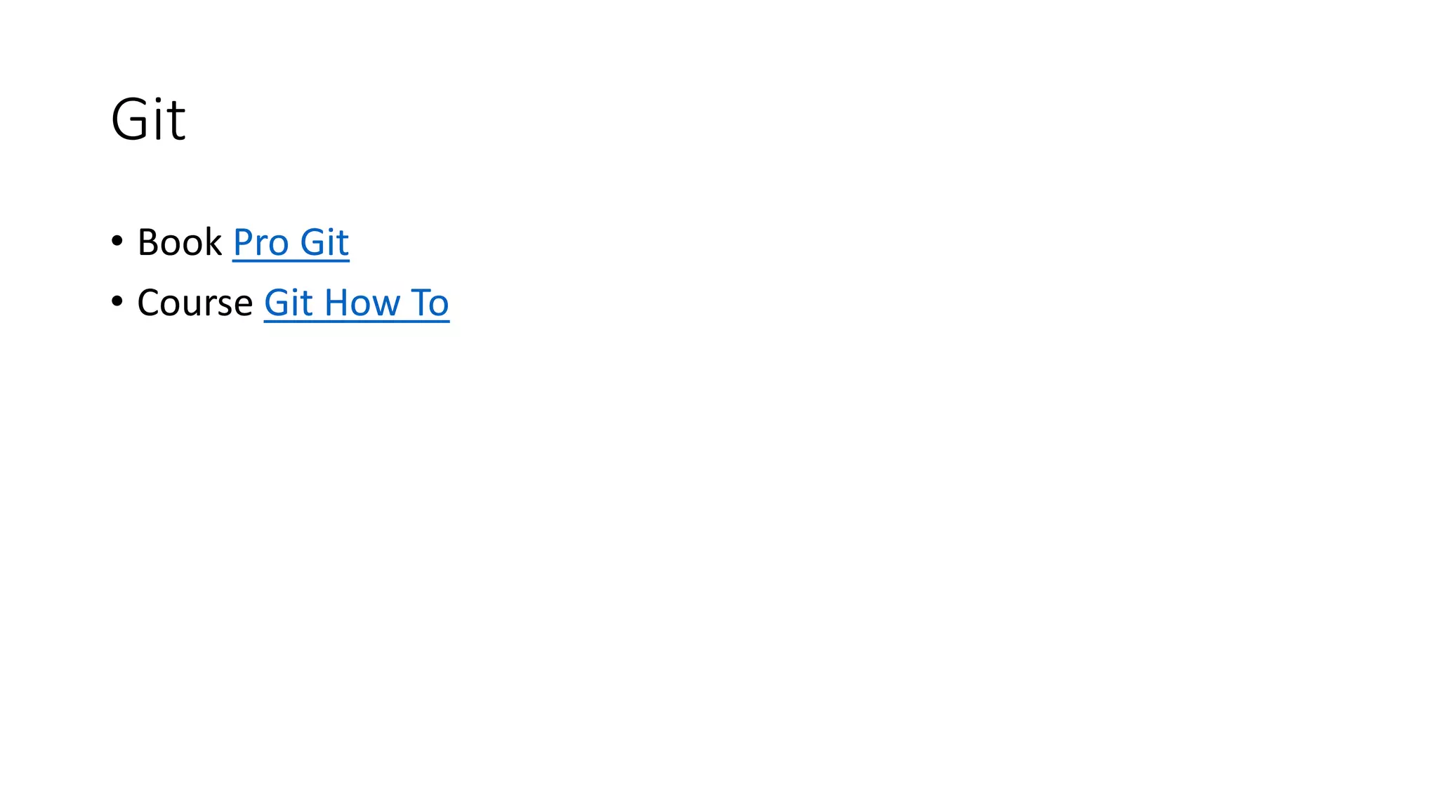 Git
• Book Pro Git
• Course Git How To
 