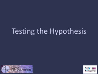 Testing the Hypothesis
 