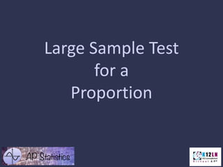 Large Sample Test
for a
Proportion
 