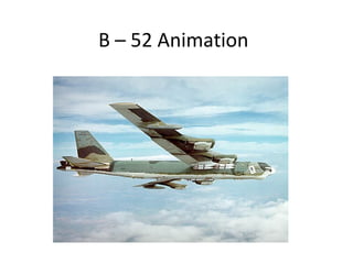 B – 52 Animation
 