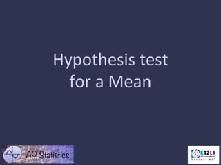 Hypothesis test
for a Mean
 
