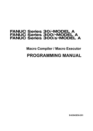 Macro Compiler / Macro Executor

PROGRAMMING MANUAL




                        B-63943EN-2/01
 