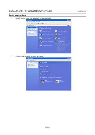 B.EXAMPLE OF FTP SERVER SETUP APPENDIX                       B-64014EN/04


Login user setting
  1.   Open [Control Panel] of Windows XP Professional.




  2.   Double-click the icon of [User Accounts].




                                                   - 202 -
 