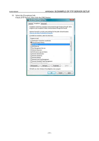 B-64014EN/04                                  APPENDIX B.EXAMPLE OF FTP SERVER SETUP

   10. Select the [Exceptions] tab.
       Check [FTP Server], then click the [OK] button.




                                                 - 231 -
 