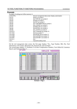 10.TOOL FUNCTION (T FUNCTION) PROGRAMMING                                                           B-64484EN/03


Example
  Example of setting tool offset memory A
   G10L77P3;                                Set tool management data screen display customization
   N1 R1;                                   Set No. as number 1
   N2 R2;                                   Set TYPE-NO. as number 2
   N3 R3;                                   Set MG as number 3
   N4 R4;                                   Set POT as number 4
   N5 R5;                                   Set T-INFORMATION as number 5
   N6 R6;                                   Set L-COUNT as number 6
   N7 R7;                                   Set MAX-LIFE as number 7
   N8 R8;                                   Set NOTICE-L as number 8
   N9 R9;                                   Set L-STATE as number 9
   N10 R11;                                 Set F (Feedrate) as number 10
   N11 R21;                                 Set D as number 11
   N12 R22;                                 Set OFFSET-M as number 12
   N13 R80;                                 Set CUSTOM 0 as number 13
   N14 R81;                                 Set CUSTOM 1 as number 14
   N15 R-1;                                 End
   G11;                                     Cancel the setting mode

  On the tool management data screen, the first page displays "No., Type Number, MG, Pot, Tool
  Information, Life Counter, Maximum Life, Noticed Life, and Life State".
  The second page displays "F (Feedrate), D (Cutter Compensation Number), Tool Offset-M, Customize
  Data 0, and Customize Data 1".




                                              Example 1: Page 1




                                                  - 220 -
 