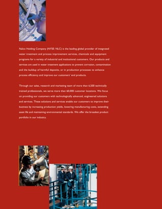 Ò¿´½± Ø±´¼·²¹ Ý±³°¿²§ øÒÇÍÛæ ÒÔÝ÷ ·- ¬¸» ´»¿¼·²¹ ¹´±¾¿´ °®±ª·¼»® ±º ·²¬»¹®¿¬»¼

©¿¬»® ¬®»¿¬³»²¬ ¿²¼ °®±½»-- ·³°®±ª»³»²¬ -»®ª·½»-ô ½¸»³·½¿´- ¿²¼ »¯«·°³»²¬

°®±¹®¿³- º±® ¿ ª¿®·»¬§ ±º ·²¼«-¬®·¿´ ¿²¼ ·²-¬·¬«¬·±²¿´ ½«-¬±³»®-ò Ñ«® °®±¼«½¬- ¿²¼

-»®ª·½»- ¿®» «-»¼ ·² ©¿¬»® ¬®»¿¬³»²¬ ¿°°´·½¿¬·±²- ¬± °®»ª»²¬ ½±®®±-·±²ô ½±²¬¿³·²¿¬·±²

¿²¼ ¬¸» ¾«·´¼«° ±º ¸¿®³º«´ ¼»°±-·¬-ô ±® ·² °®±¼«½¬·±² °®±½»--»- ¬± »²¸¿²½»

°®±½»-- »ºº·½·»²½§ ¿²¼ ·³°®±ª» ±«® ½«-¬±³»®-Ž »²¼ °®±¼«½¬-ò



Ì¸®±«¹¸ ±«® -¿´»-ô ®»-»¿®½¸ ¿²¼ ³¿®µ»¬·²¹ ¬»¿³ ±º ³±®» ¬¸¿² êôëðð ¬»½¸²·½¿´´§

¬®¿·²»¼ °®±º»--·±²¿´-ô ©» -»®ª» ³±®» ¬¸¿² êðôððð ½«-¬±³»® ´±½¿¬·±²-ò É» º±½«-

±² °®±ª·¼·²¹ ±«® ½«-¬±³»®- ©·¬¸ ¬»½¸²±´±¹·½¿´´§ ¿¼ª¿²½»¼ô »²¹·²»»®»¼ -±´«¬·±²-

¿²¼ -»®ª·½»-ò Ì¸»-» -±´«¬·±²- ¿²¼ -»®ª·½»- »²¿¾´» ±«® ½«-¬±³»®- ¬± ·³°®±ª» ¬¸»·®

¾«-·²»-- ¾§ ·²½®»¿-·²¹ °®±¼«½¬·±² §·»´¼-ô ´±©»®·²¹ ³¿²«º¿½¬«®·²¹ ½±-¬-ô »¨¬»²¼·²¹

¿--»¬ ´·º» ¿²¼ ³¿·²¬¿·²·²¹ »²ª·®±²³»²¬¿´ -¬¿²¼¿®¼-ò É» ±ºº»® ¬¸» ¾®±¿¼»-¬ °®±¼«½¬

°±®¬º±´·± ·² ±«® ·²¼«-¬®§ò
 