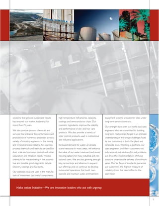 -±´«¬·±²- ¬¸¿¬ °®±ª·¼» -«-¬¿·²¿¾´» ®»-«´¬-       ¸·¹¸ ¬»³°»®¿¬«®» ®»º®¿½¬±®·»-ô ½¿¬¿´§-¬-ô          »¯«·°³»²¬ -§-¬»³- ¿¬ ½«-¬±³»® -·¬»- «²¼»®
¸¿- »²-«®»¼ ±«® ³¿®µ»¬ ´»¿¼»®-¸·° º±®            ½±¿¬·²¹- ¿²¼ -»³·½±²¼«½¬±® ½¸·°-ò Ñ«®              ´±²¹ó¬»®³ -»®ª·½» ½±²¬®¿½¬-ò
³±®» ¬¸¿² éë §»¿®-ò                              ½±-³»¬·½ ·²¹®»¼·»²¬- ·³°®±ª» ¬¸» -¬¿¾·´·¬§
                                                                                                    Ñ«® -¬®»²¹¬¸ -¬¿®¬- ©·¬¸ ±«® ©±®´¼ ½´¿-- -¿´»-
                                                 ¿²¼ °»®º±®³¿²½» ±º -µ·² ¿²¼ ¸¿·® ½¿®»
É» ¿´-± °®±ª·¼» °®±½»-- ½¸»³·½¿´- ¿²¼                                                               »²¹·²»»®- ©¸± ¿®» ½±³³·¬¬»¼ ¬± ¾«·´¼·²¹
                                                 °®±¼«½¬-ò É» ¿´-± °®±ª·¼» ¿ ª¿®·»¬§ ±º
-»®ª·½»- ¬¸¿¬ »²¸¿²½» ¬¸» °»®º±®³¿²½» ¿²¼                                                           ´±²¹ó¬»®³ ®»´¿¬·±²-¸·°- º±®¹»¼ ·² ¿² ·²¬·³¿¬»
                                                 ±¼±® ½±²¬®±´ °®±¼«½¬- «-»¼ ·² ·²-¬·¬«¬·±²¿´
°®±¼«½¬·ª·¬§ ±º ²«³»®±«- °®±½»--»- ¿½®±-- ¿                                                         «²¼»®-¬¿²¼·²¹ ±º ¬¸» «²·¯«» ½¸¿´´»²¹»- º¿½»¼
                                                 ¿²¼ ·²¼«-¬®·¿´ ¿°°´·½¿¬·±²-ò
ª¿®·»¬§ ±º ·²¼«-¬®§ -»¹³»²¬-ò ×² ¬¸» ³·²·²¹                                                         ¾§ ±«® ½«-¬±³»®- ¿¬ ¾±¬¸ ¬¸» °´¿²¬ ¿²¼
¿²¼ ³·²»®¿´ °®±½»-- ·²¼«-¬®§ô º±® »¨¿³°´»ô       ×²½®»¿-»¼ ¼»³¿²¼ º±® ©¿¬»®ô ¿² ¿´®»¿¼§             ½±®°±®¿¬» ´»ª»´ò É±®µ·²¹ ¿- °¿®¬²»®-ô ±«®
°®±½»-- ½¸»³·½¿´- ¿²¼ -»®ª·½»- ¿®» «-»¼ º±®      -½¿®½» ®»-±«®½» ·² ³¿²§ ¿®»¿-ô ©·´´ »²¸¿²½»        -¿´»- »²¹·²»»®- ¿²¼ ¬¸»·® ½«-¬±³»®- ²±¬
¼«-¬ô -½¿´» ¿²¼ ½±®®±-·±² ½±²¬®±´ ¿²¼ ±¬¸»®      ¬¸» ª¿´«» ±º ±«® ©¿¬»® ¬®»¿¬³»²¬ ¿²¼ ®»«-»ñ        ±²´§ ¿®®·ª» ¿¬ ®»¿´ -±´«¬·±²- º±® ®»¿´ °®±¾´»³-ô
-»°¿®¿¬·±² ¿²¼ º·´¬®¿¬·±² ²»»¼-ò Ð®±½»--         ®»½§½´·²¹ ±°¬·±²- º±® ³¿²§ ·²¼«-¬®·¿´ ¿²¼ ·²-¬·ó   ©» ¼®·ª» ¬¸» ·³°´»³»²¬¿¬·±² ±º ¬¸±-»
½¸»³·½¿´- º±® ³»¬¿´©±®µ·²¹ ·² ¬¸» ¿«¬±³±ó        ¬«¬·±²¿´ «-»®-ò É» ¿®» ¿´-± ¹®±©·²¹ ¬¸®±«¹¸        -±´«¬·±²- ¬± »²-«®» ¬¸» ¼»´·ª»®§ ±º ³¿¨·³«³
¬·ª» ¿²¼ ¼«®¿¾´» ¹±±¼- -»¹³»²¬- ·²½´«¼»          µ»§ °¿®¬²»®-¸·°- ¿²¼ ¿´´·¿²½»- ¬± »¨°¿²¼           ª¿´«»ò Ñ«® Í·¨ Í»®ª·½» Í¬¿²¼¿®¼- ¹«¿®¿²¬»»
½´»¿²»®-ô ½±¿¬·²¹- ¿²¼ ´«¾®·½¿²¬-ò               ±«® ±ºº»®·²¹- ¿²¼ ©» ½±²¬·²«» ¬± ¼»ª»´±°           ±«® ½«-¬±³»®- ¬¸» ¸·¹¸»-¬ ³»¿-«®» ±º
                                                 ±«¬-±«®½»¼ ±°»®¿¬·±²- ¬¸¿¬ ¾«·´¼ô ±©²ô             ®»´·¿¾·´·¬§ º®±³ ¬¸» ¸»¿¼ ±ºº·½» ¬± ¬¸»
Ñ«® ½±´´±·¼¿´ -·´·½¿- ¿®» «-»¼ ·² ¬¸» ³¿²«º¿½ó
                                                 ±°»®¿¬» ¿²¼ ³¿·²¬¿·² ©¿¬»® °®»¬®»¿¬³»²¬            °´¿²¬ º´±±®ò
¬«®» ±º ·²ª»-¬³»²¬ ½¿-¬ ³»¬¿´ ½±³°±²»²¬-ô




    Ò¿´½± ª¿´«»- ×²·¬·¿¬·ª»‰É» ¿®» ·²²±ª¿¬·ª» ´»¿¼»®- ©¸± ¿½¬ ©·¬¸ «®¹»²½§ò


                                                                                                                                                       ë
 