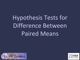 Hypothesis Tests for
Difference Between
Paired Means
 