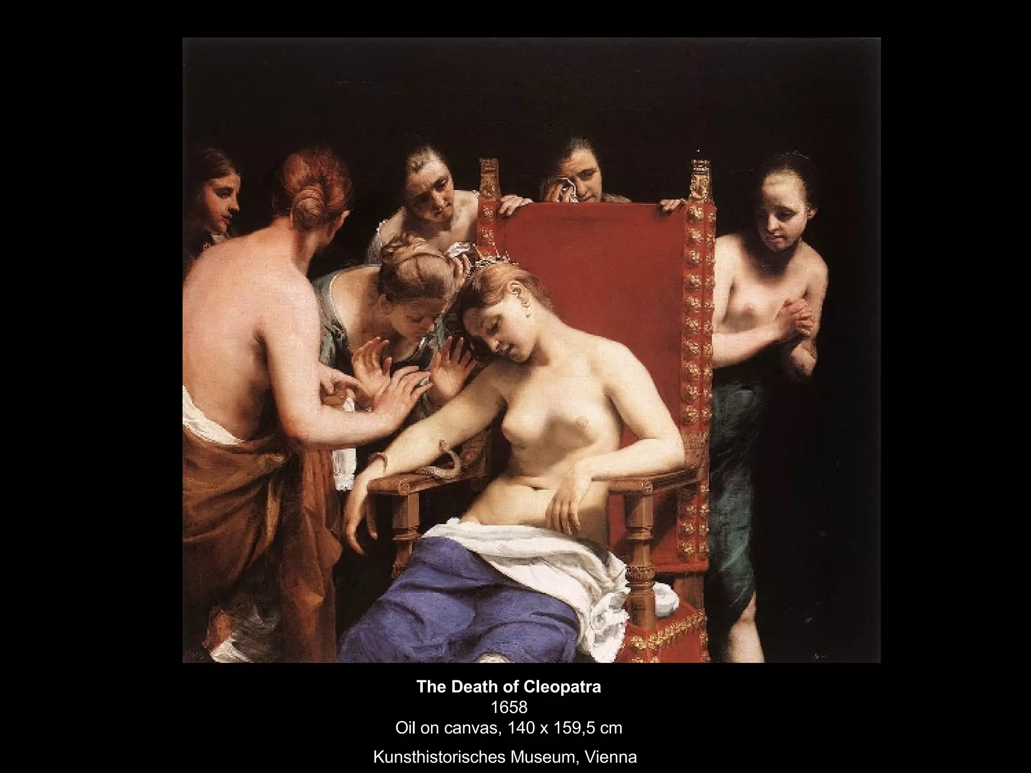 The Death of Cleopatra 1658 Oil on canvas, 140 x 159,5 cm Kunsthistorisches Museum, Vienna   