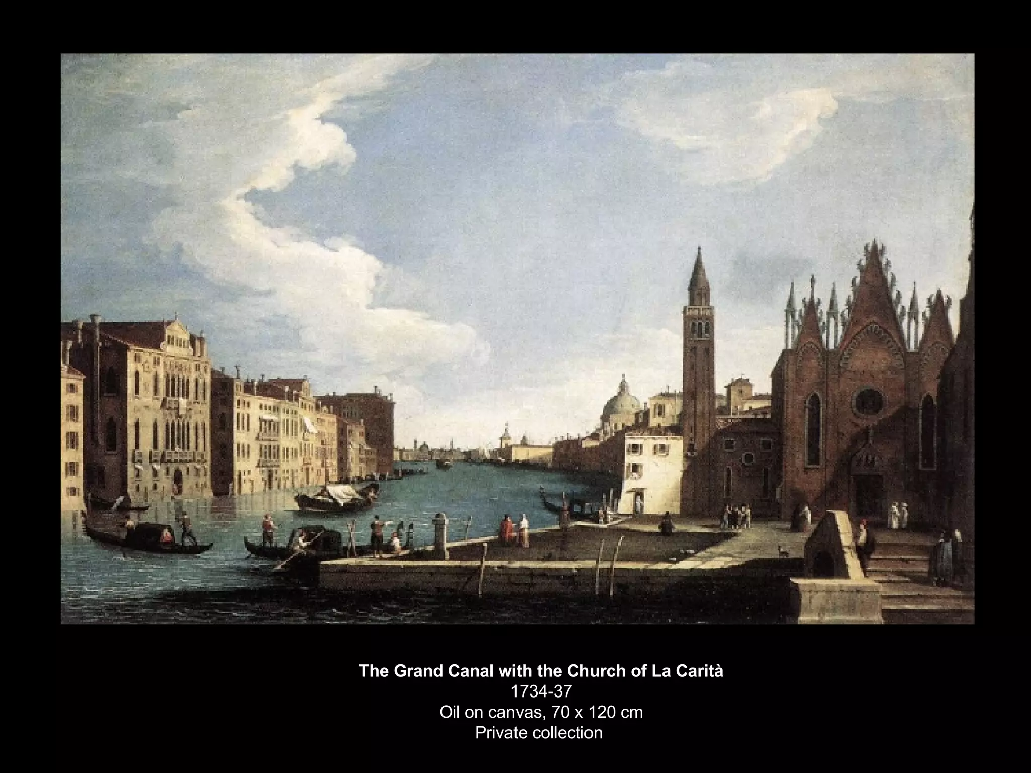 The Grand Canal with the Church of La Carità 1734-37 Oil on canvas, 70 x 120 cm Private collection  