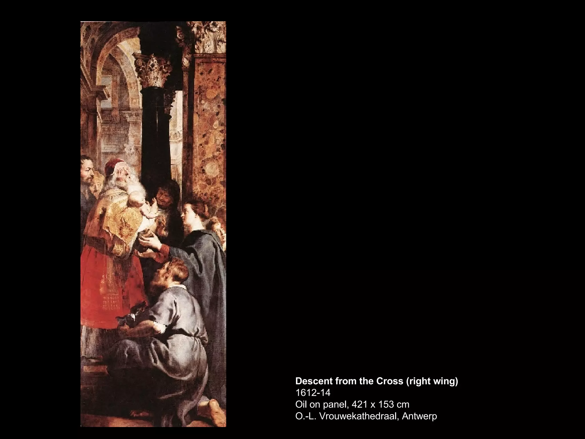 Descent from the Cross (right wing) 1612-14 Oil on panel, 421 x 153 cm O.-L. Vrouwekathedraal, Antwerp  