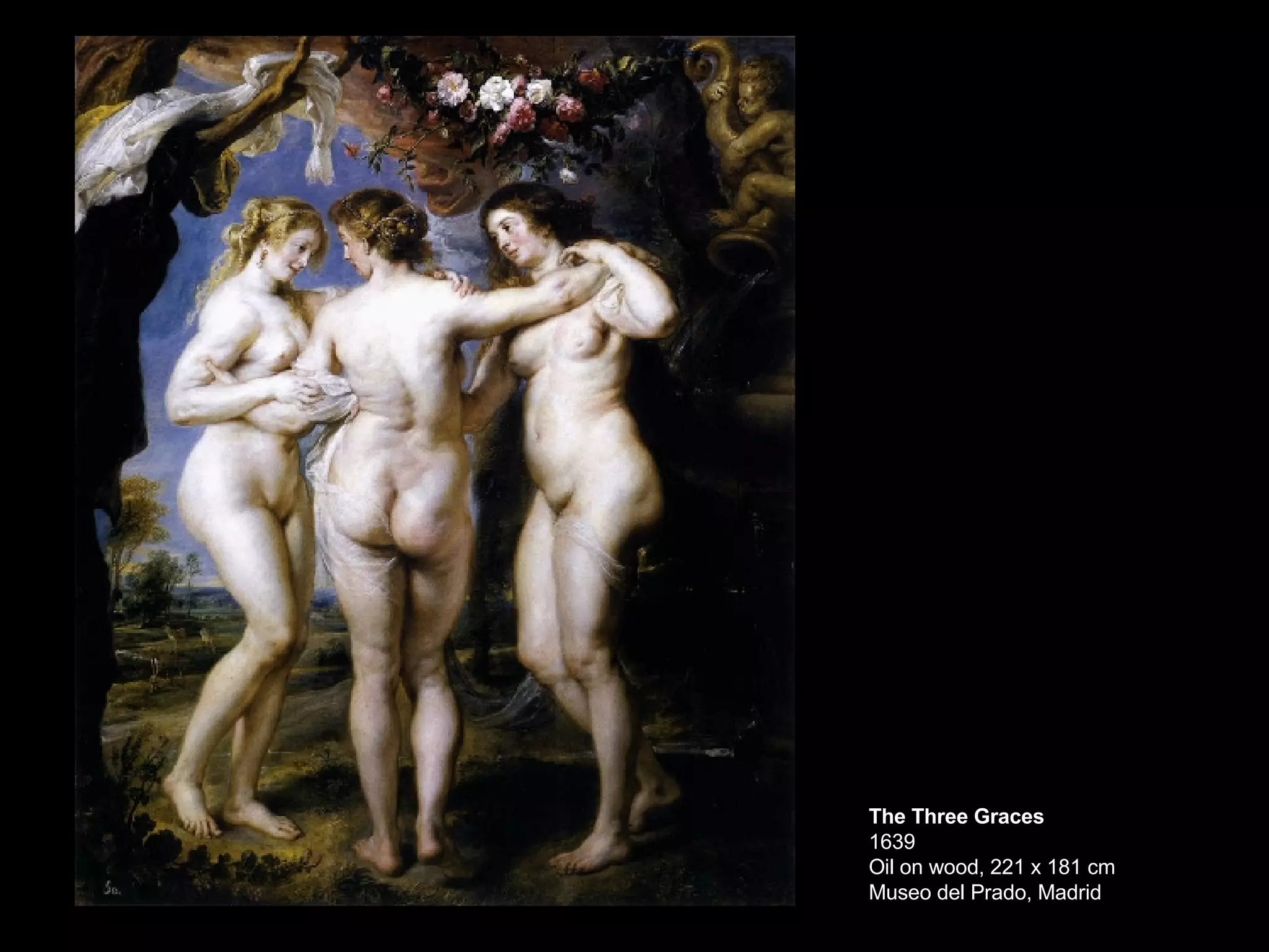 The Three Graces 1639 Oil on wood, 221 x 181 cm Museo del Prado, Madrid  