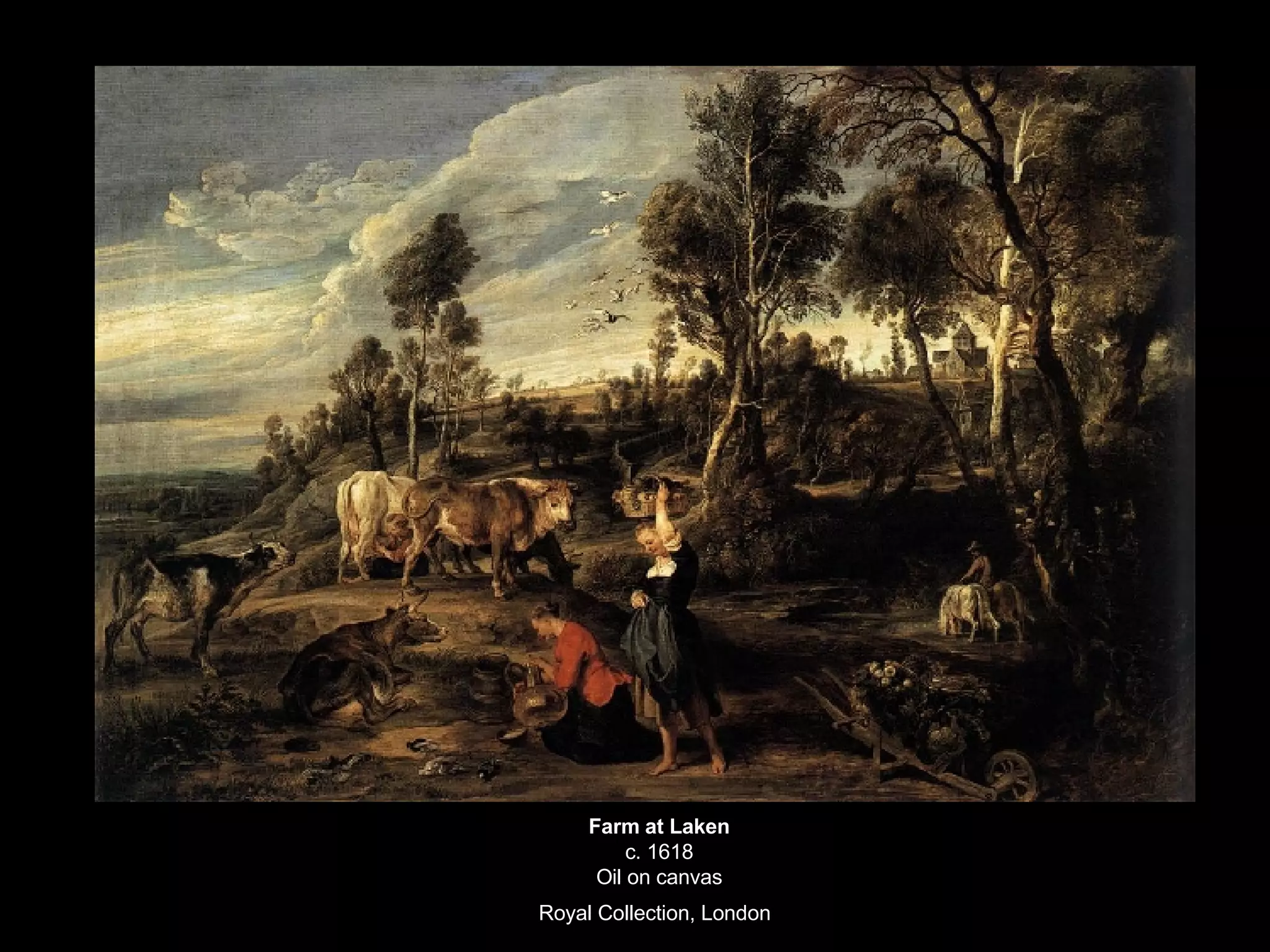 Farm at Laken c. 1618 Oil on canvas Royal Collection, London   