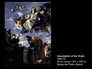 Assumption of the Virgin 1665-70 Oil on canvas, 237 x 169 cm Museo del Prado, Madrid   