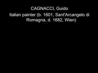 CAGNACCI, Guido Italian painter (b. 1601, Sant'Arcangelo di Romagna, d. 1682, Wien) 