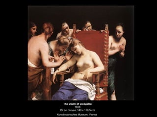 The Death of Cleopatra 1658 Oil on canvas, 140 x 159,5 cm Kunsthistorisches Museum, Vienna   