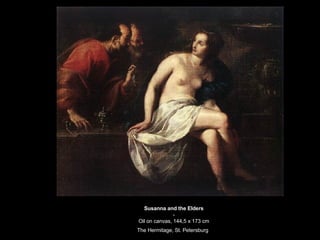 Susanna and the Elders - Oil on canvas, 144,5 x 173 cm The Hermitage, St. Petersburg   