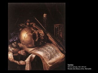 Vanitas Oil on canvas, 52 x 44 cm Musée des Beaux-Arts, Marseille   