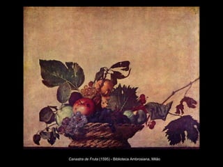 Canastra de Fruta  (1595) - Biblioteca Ambrosiana, Milão   