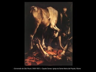 Conversão de São Paulo  (1600-1601) - Capela Cerasi, Igreja de Santa Maria del Popolo, Roma   