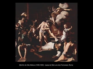 Martírio de São Mateus  (1599-1600) - Igreja de São Luís dos Franceses, Roma   