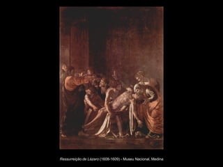 Ressurreição de Lázaro  (1608-1609) - Museu Nacional, Medina   