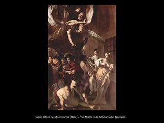 Sete Obras de Misericórdia  (1607) -  Pio Monte della Misericordia , Nápoles   
