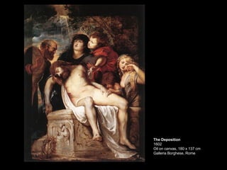 The Deposition 1602 Oil on canvas, 180 x 137 cm Galleria Borghese, Rome  
