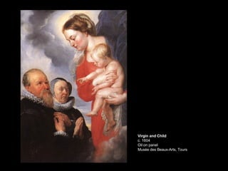 Virgin and Child c. 1604 Oil on panel Musée des Beaux-Arts, Tours 