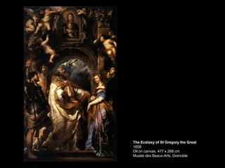 The Ecstasy of St Gregory the Great 1608 Oil on canvas, 477 x 288 cm Musée des Beaux-Arts, Grenoble  