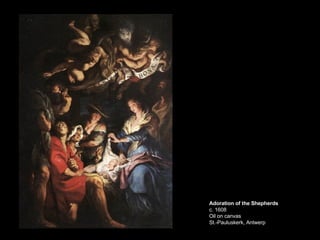 Adoration of the Shepherds c. 1608 Oil on canvas St.-Pauluskerk, Antwerp  