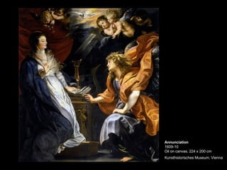 Annunciation 1609-10 Oil on canvas, 224 x 200 cm Kunsthistorisches Museum, Vienna   