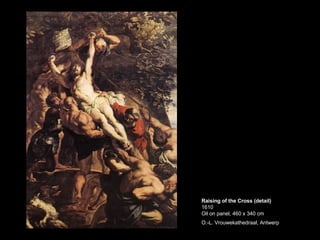 Raising of the Cross (detail) 1610 Oil on panel, 460 x 340 cm O.-L. Vrouwekathedraal, Antwerp   