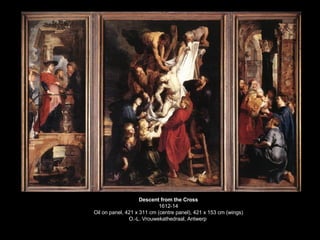 Descent from the Cross 1612-14 Oil on panel, 421 x 311 cm (centre panel), 421 x 153 cm (wings) O.-L. Vrouwekathedraal, Antwerp  