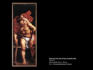 Descent from the Cross (outside left) 1612-14 Oil on panel, 421 x 153 cm O.-L. Vrouwekathedraal, Antwerp  
