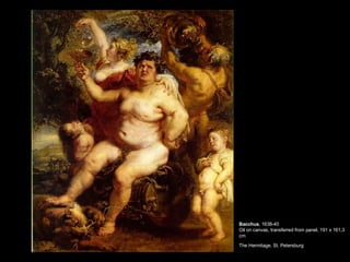 Bacchus , 1638-40 Oil on canvas, transferred from panel, 191 x 161,3 cm The Hermitage, St. Petersburg   